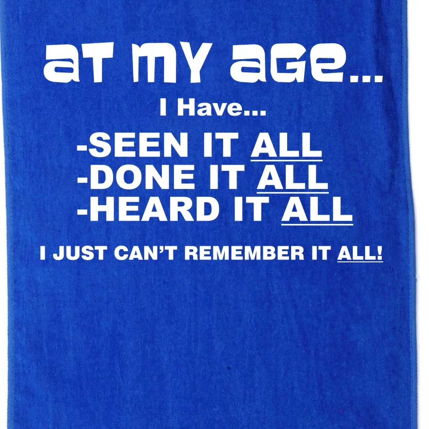 At My Age I Have Seen It All Platinum Collection Golf Towel