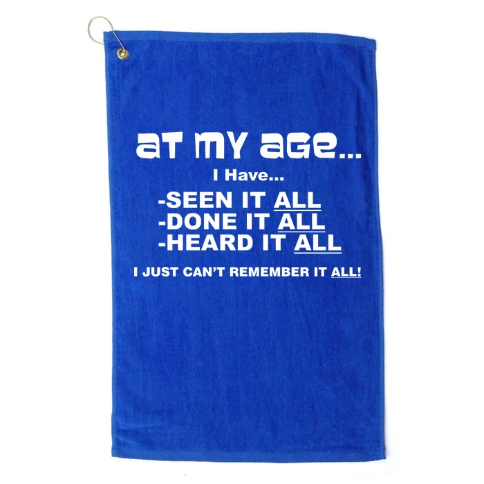 At My Age I Have Seen It All Platinum Collection Golf Towel