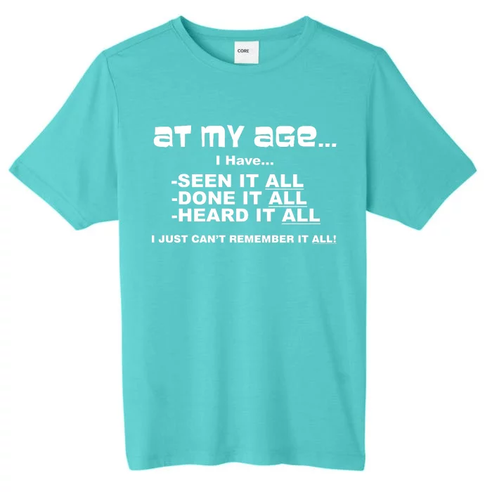 At My Age I Have Seen It All ChromaSoft Performance T-Shirt