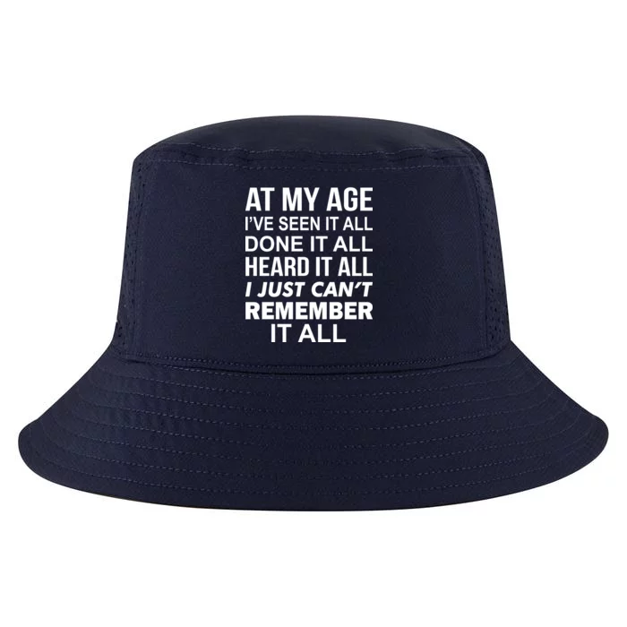 At My Age I Seen Done Heard Can't Remember It All Cool Comfort Performance Bucket Hat