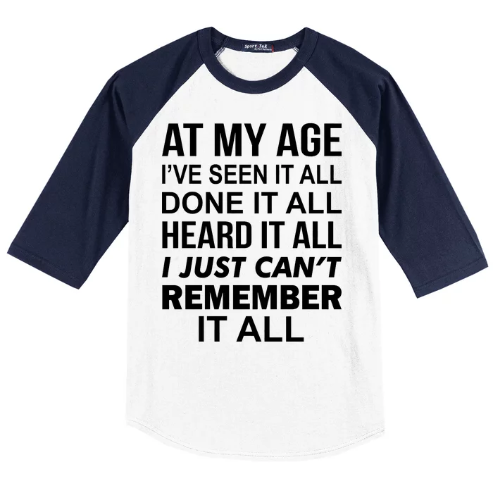 At My Age I Seen Done Heard Can't Remember It All Baseball Sleeve Shirt