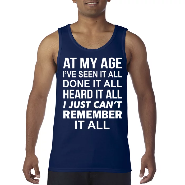 At My Age I Seen Done Heard Can't Remember It All Tank Top