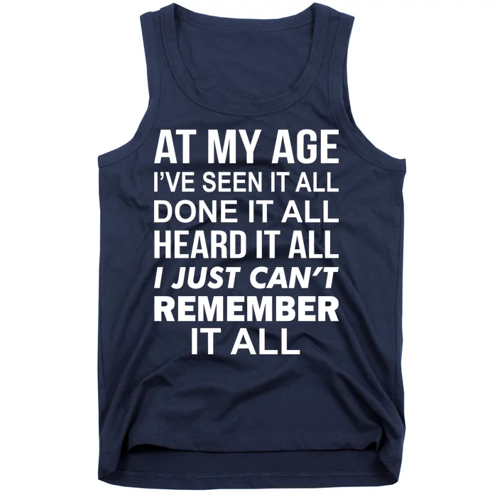 At My Age I Seen Done Heard Can't Remember It All Tank Top