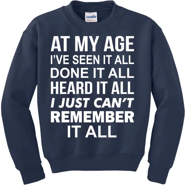 At My Age I Seen Done Heard Can't Remember It All Kids Sweatshirt