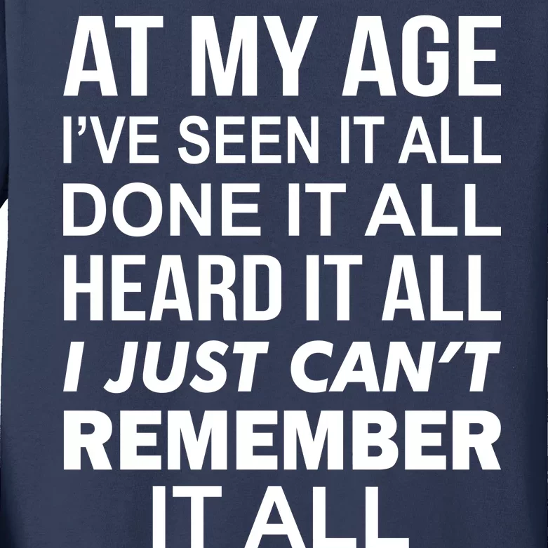 At My Age I Seen Done Heard Can't Remember It All Kids Long Sleeve Shirt