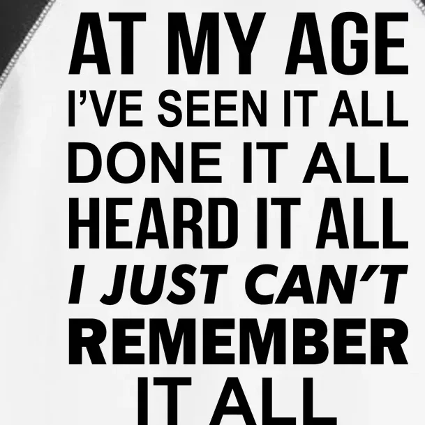 At My Age I Seen Done Heard Can't Remember It All Toddler Fine Jersey T-Shirt