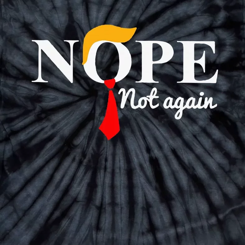 Anti Trump 2024 Nope Not Again Funny Trump Tie-Dye T-Shirt