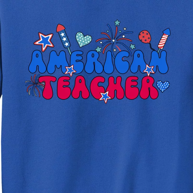 American Teacher 4th Of July Teacher American Teaching Meaningful Gift Tall Sweatshirt