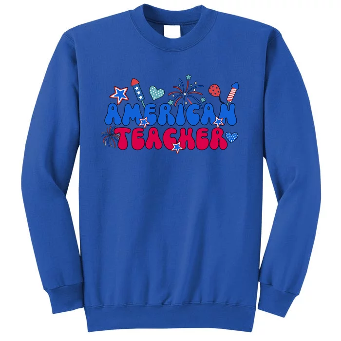 American Teacher 4th Of July Teacher American Teaching Meaningful Gift Tall Sweatshirt