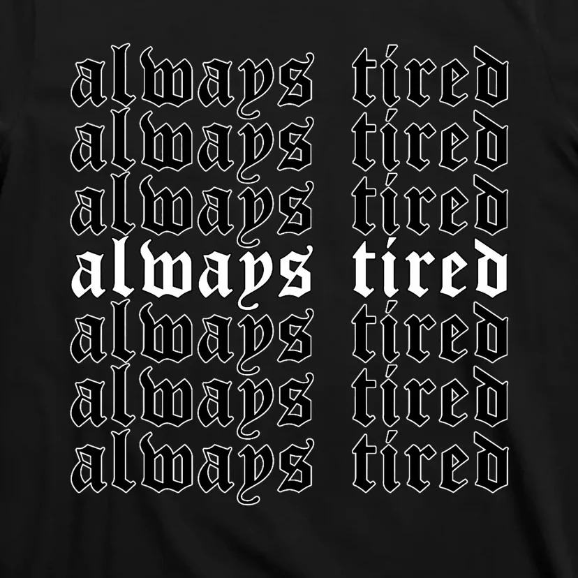 Always Tired Aesthetic Soft Grunge Goth Egirl Eboy T-Shirt