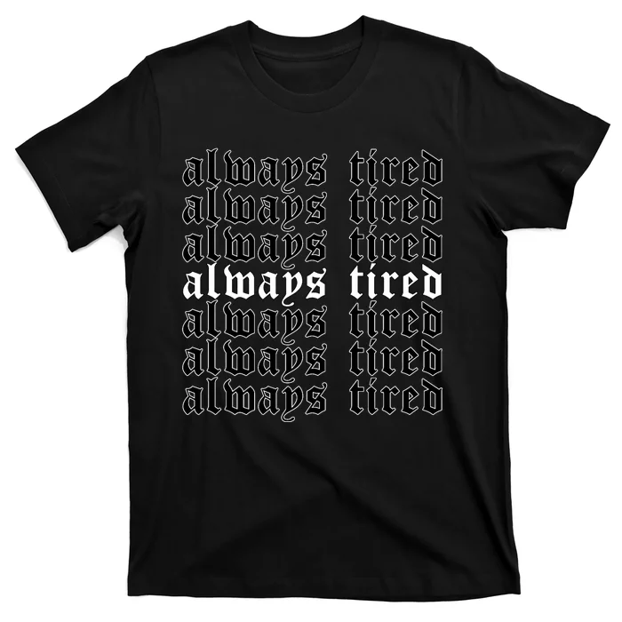 Always Tired Aesthetic Soft Grunge Goth Egirl Eboy T-Shirt