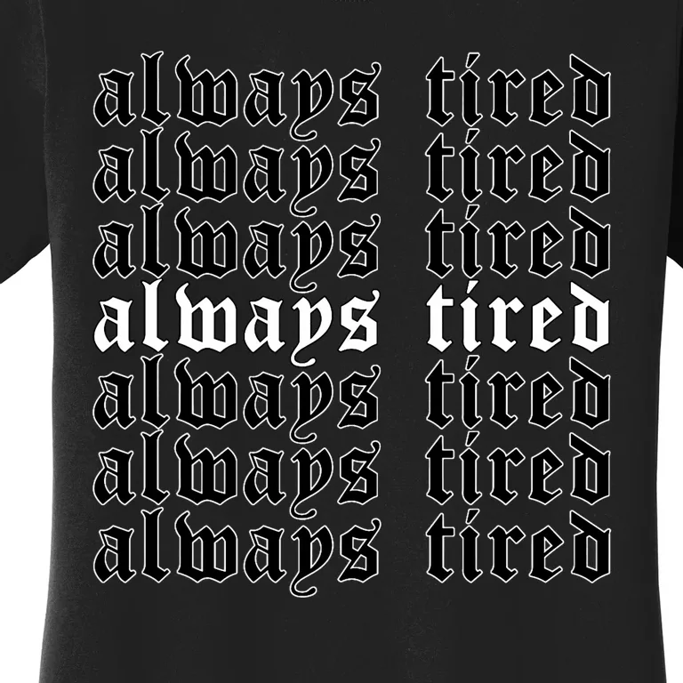 Always Tired Aesthetic Soft Grunge Goth Egirl Eboy Women's T-Shirt