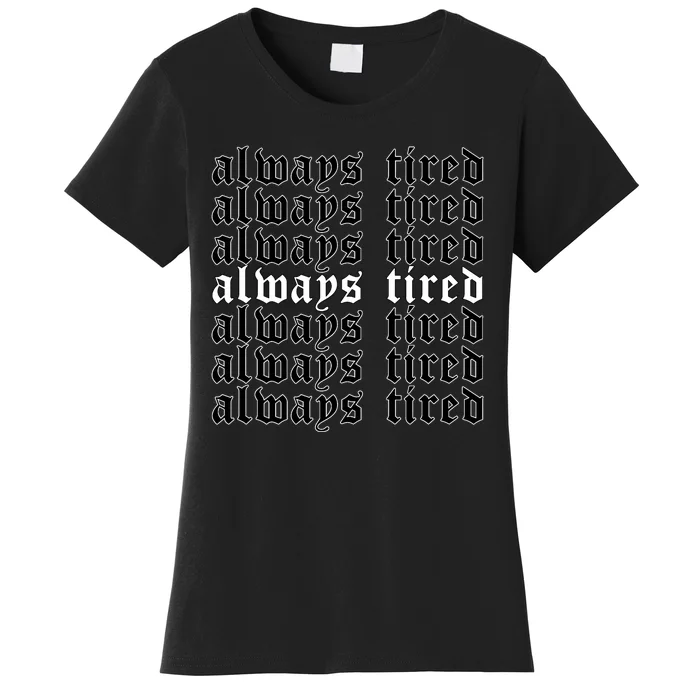 Always Tired Aesthetic Soft Grunge Goth Egirl Eboy Women's T-Shirt