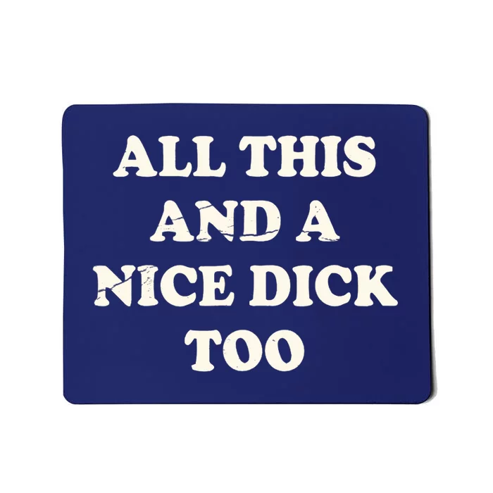 All This And A Nice Dick Too Vintage Offensive Adult Humor Mousepad