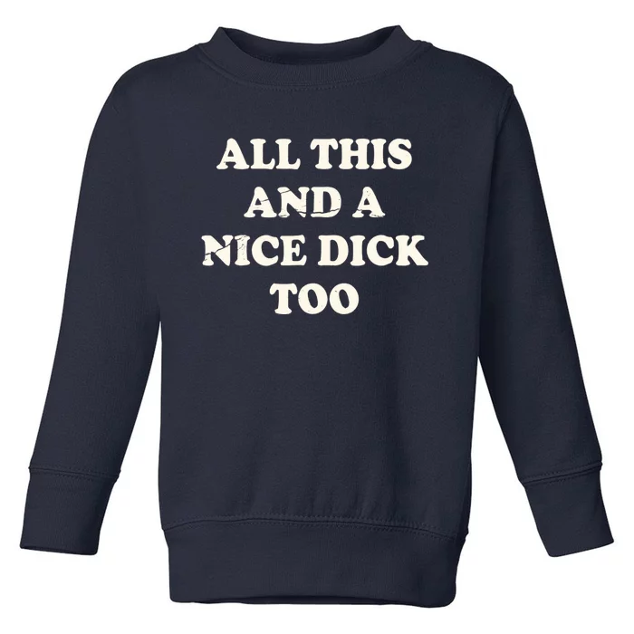 All This And A Nice Dick Too Vintage Offensive Adult Humor Toddler Sweatshirt