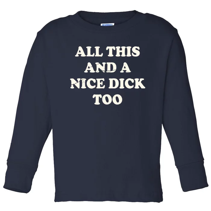 All This And A Nice Dick Too Vintage Offensive Adult Humor Toddler Long Sleeve Shirt