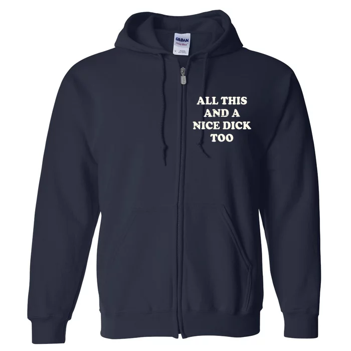 All This And A Nice Dick Too Vintage Offensive Adult Humor Full Zip Hoodie