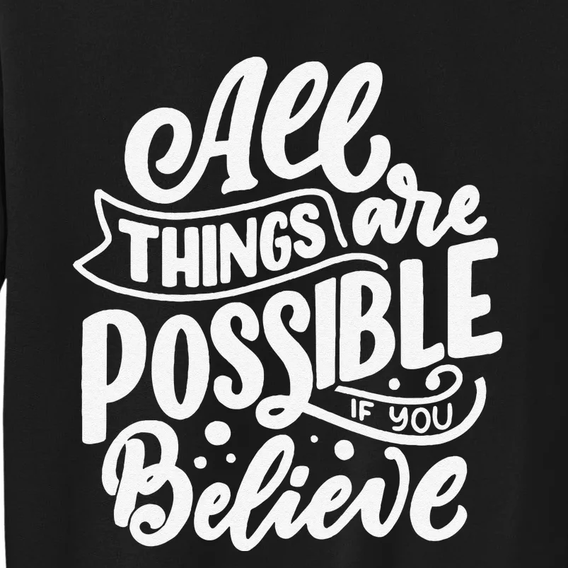 All Things Are Possible If You Believe Sweatshirt