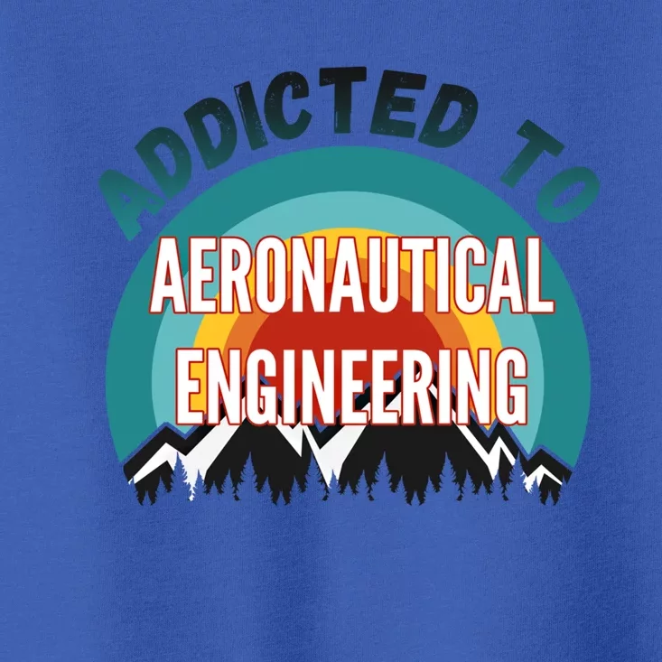 Addicted To Aeronautical Engineering College Major Gift Toddler T-Shirt