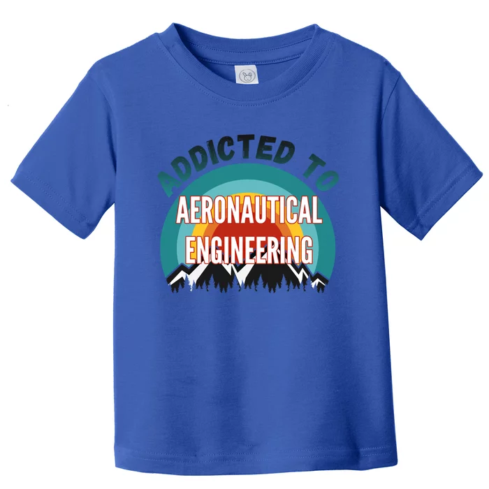 Addicted To Aeronautical Engineering College Major Gift Toddler T-Shirt