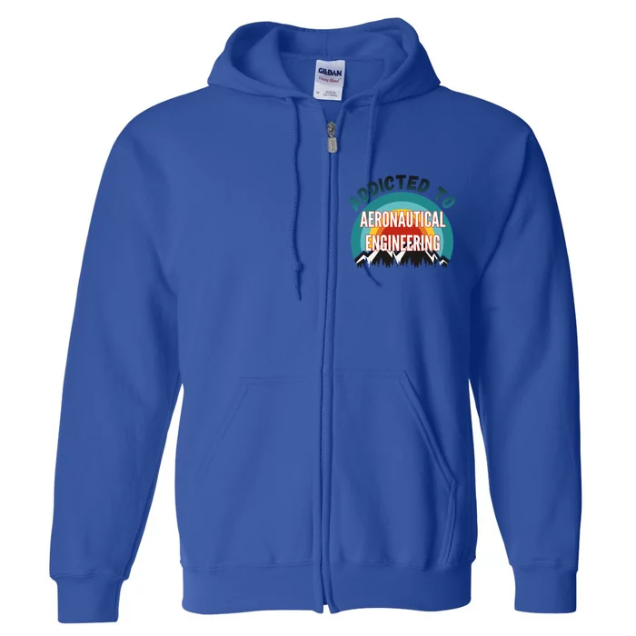 Addicted To Aeronautical Engineering College Major Gift Full Zip Hoodie