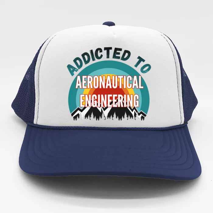 Addicted To Aeronautical Engineering College Major Gift Trucker Hat