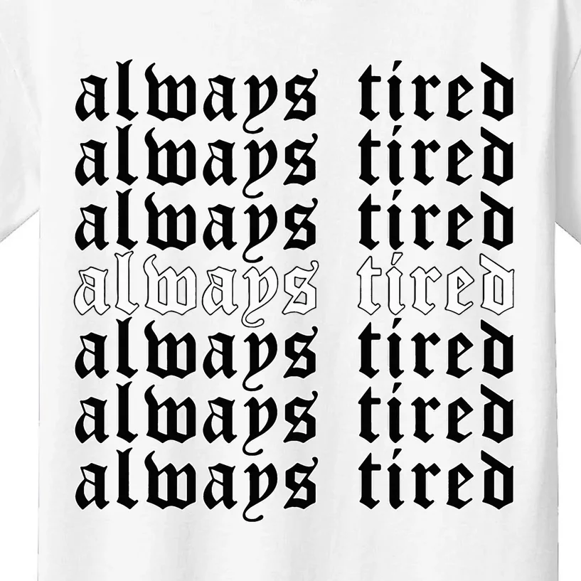 Always Tired Aesthetic Soft Grunge Goth Egirl Eboy Kids T-Shirt