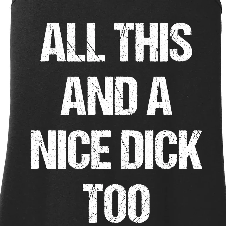 All This And A Nice Dick Too Offensive Adult Humor Ladies Essential Tank