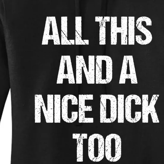 All This And A Nice Dick Too Offensive Adult Humor Women's Pullover Hoodie