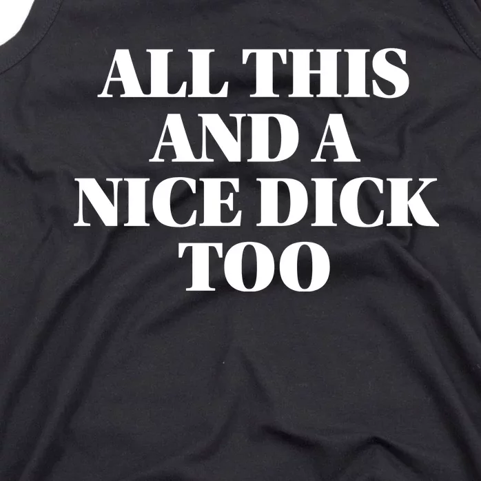 All This And A Nice Dick Too Offensive Adult Humor Tank Top