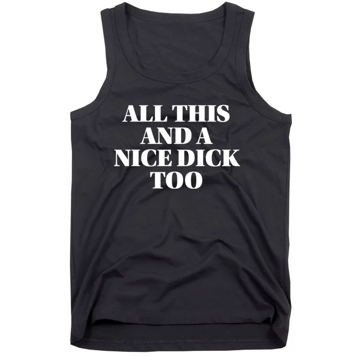 All This And A Nice Dick Too Offensive Adult Humor Tank Top