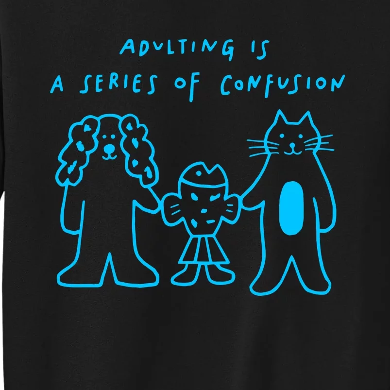 Anna Tfoolswhodream Adulting Is A Series Of Confusion Tall Sweatshirt