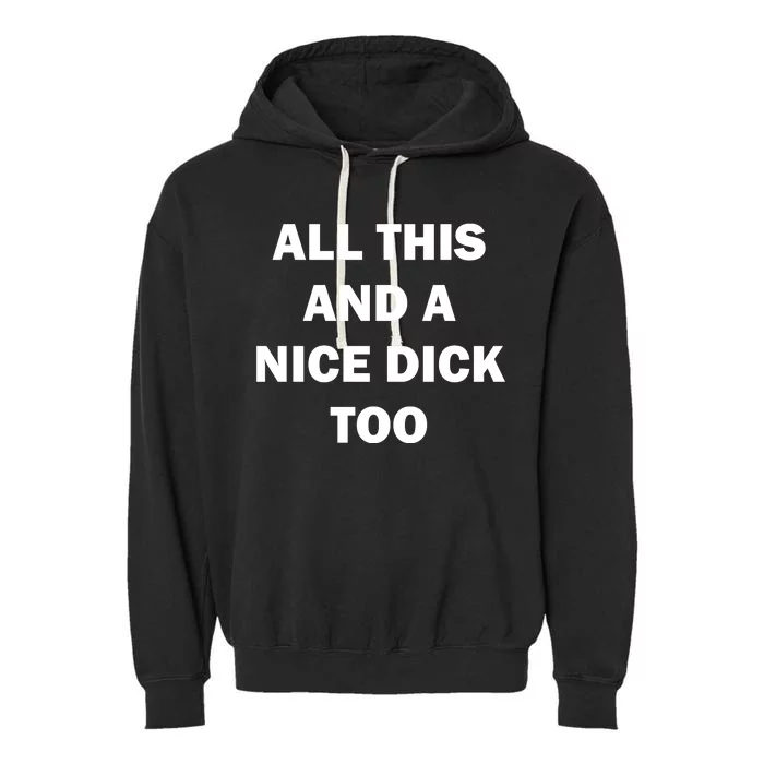 All This And A Nice Dick Too Offensive Adult Humor Garment-Dyed Fleece Hoodie