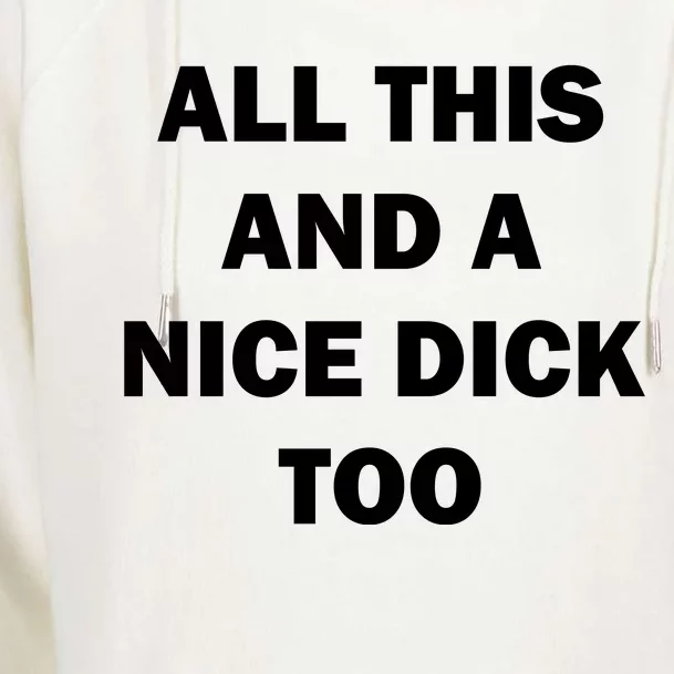 All This And A Nice Dick Too Offensive Adult Humor Womens Funnel Neck Pullover Hood