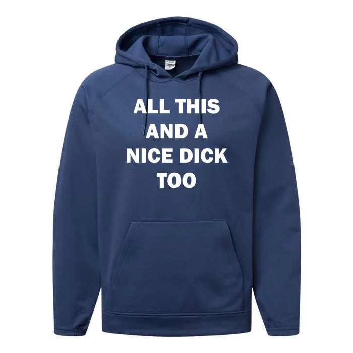 All This And A Nice Dick Too Offensive Adult Humor Performance Fleece Hoodie