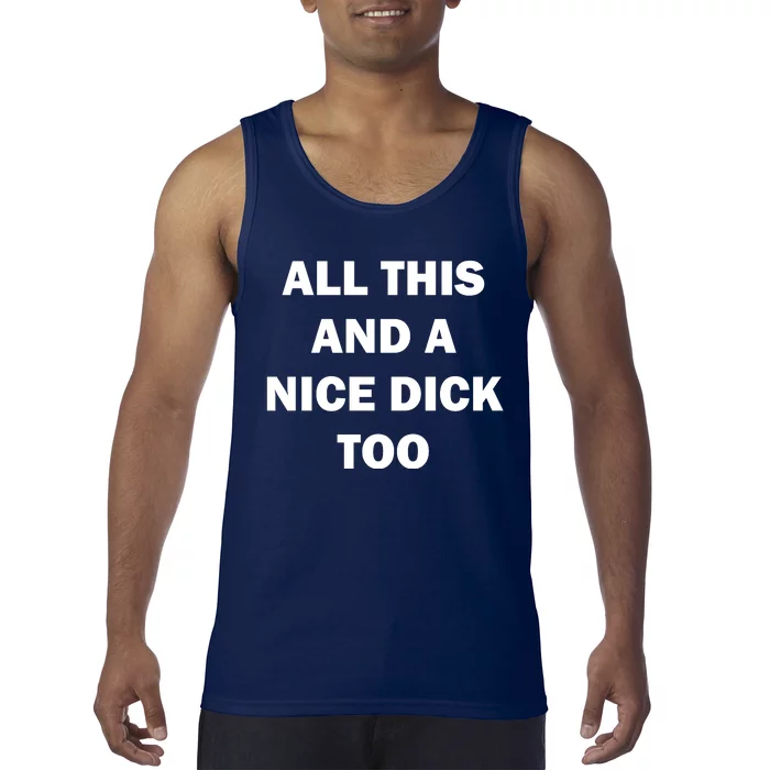 All This And A Nice Dick Too Offensive Adult Humor Tank Top