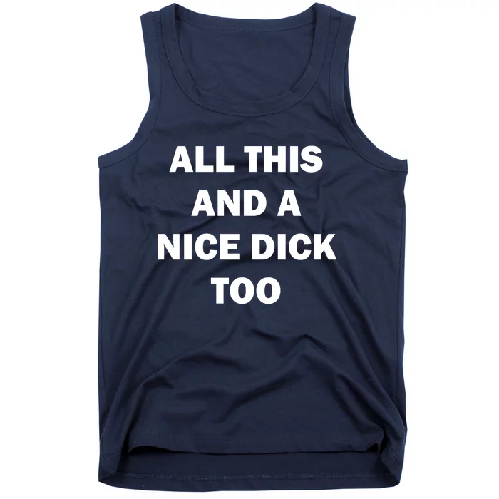 All This And A Nice Dick Too Offensive Adult Humor Tank Top