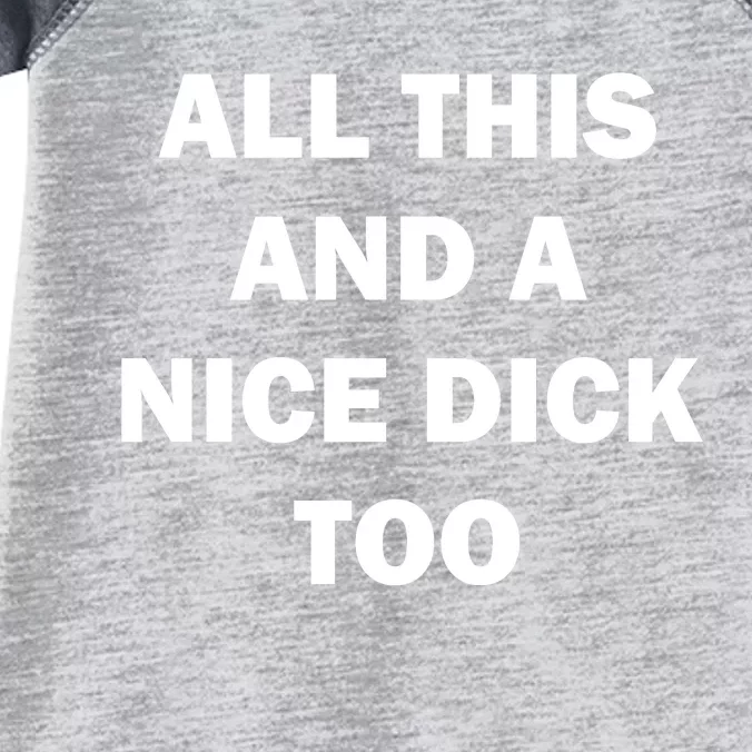 All This And A Nice Dick Too Offensive Adult Humor Infant Baby Jersey Bodysuit