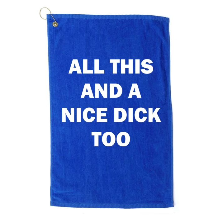 All This And A Nice Dick Too Offensive Adult Humor Platinum Collection Golf Towel