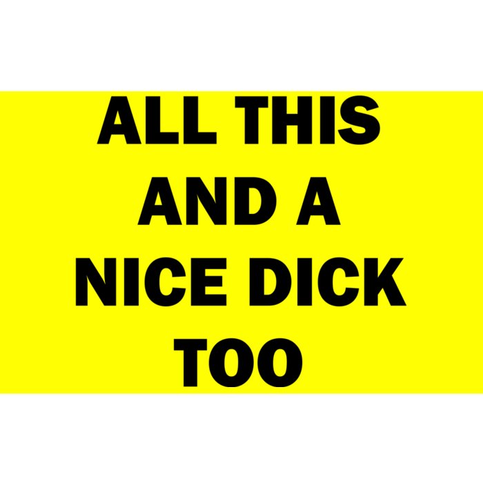 All This And A Nice Dick Too Offensive Adult Humor Bumper Sticker