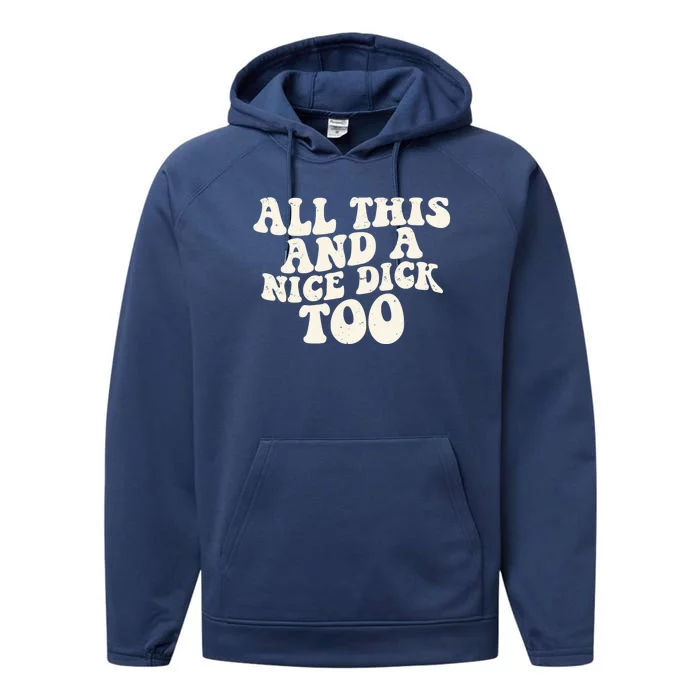 All This And A Nice Dick Too Vintage Offensive Adult Humor Performance Fleece Hoodie