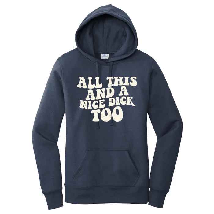 All This And A Nice Dick Too Vintage Offensive Adult Humor Women's Pullover Hoodie