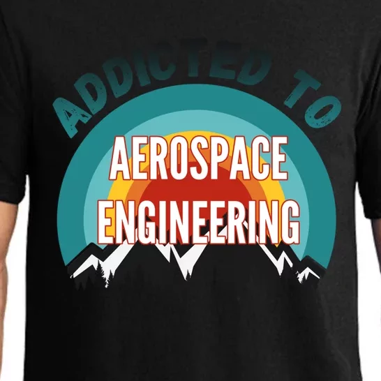 Addicted To Aerospace Engineering College Major Gift Cool Gift Pajama Set