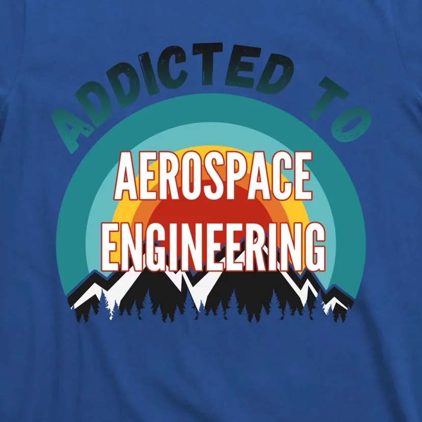 Addicted To Aerospace Engineering College Major Gift Cool Gift T-Shirt