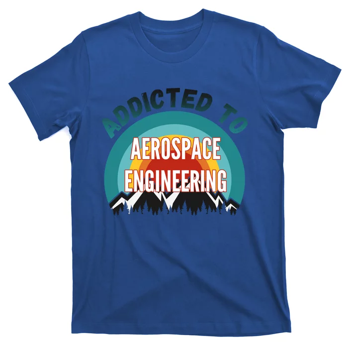 Addicted To Aerospace Engineering College Major Gift Cool Gift T-Shirt