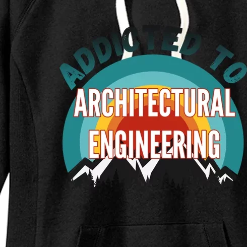 Addicted To Architectural Engineering College Major Gift Women's Fleece Hoodie