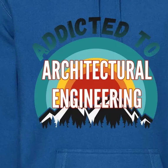 Addicted To Architectural Engineering College Major Gift Premium Hoodie