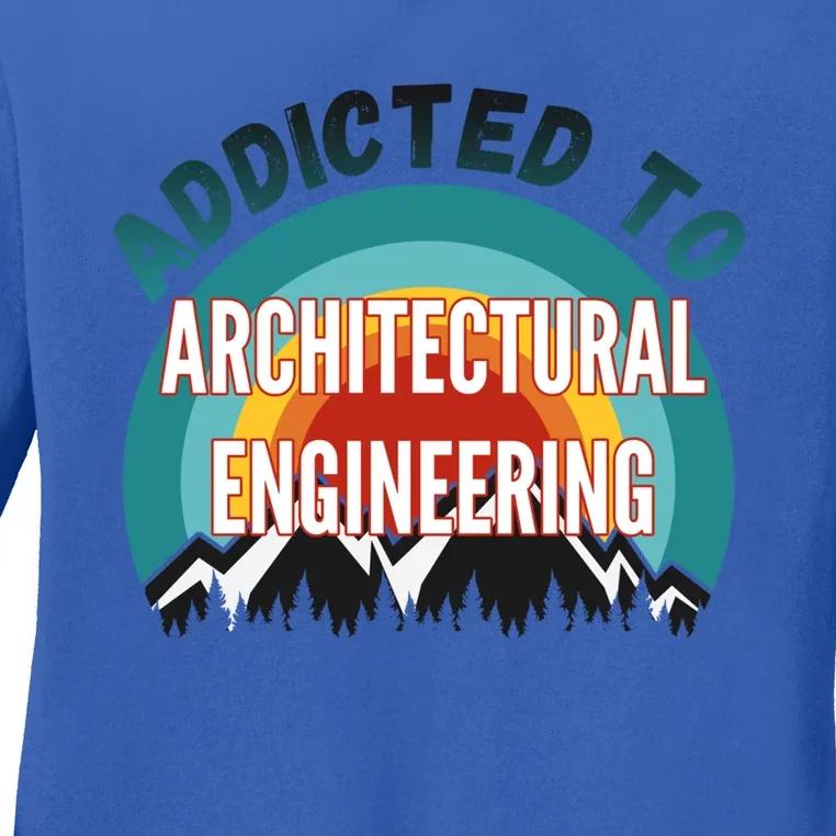 Addicted To Architectural Engineering College Major Gift Ladies Long Sleeve Shirt