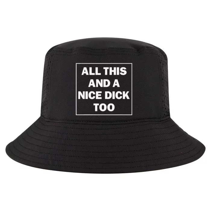 All This And A Nice Dick Too Funny Saying Cool Comfort Performance Bucket Hat