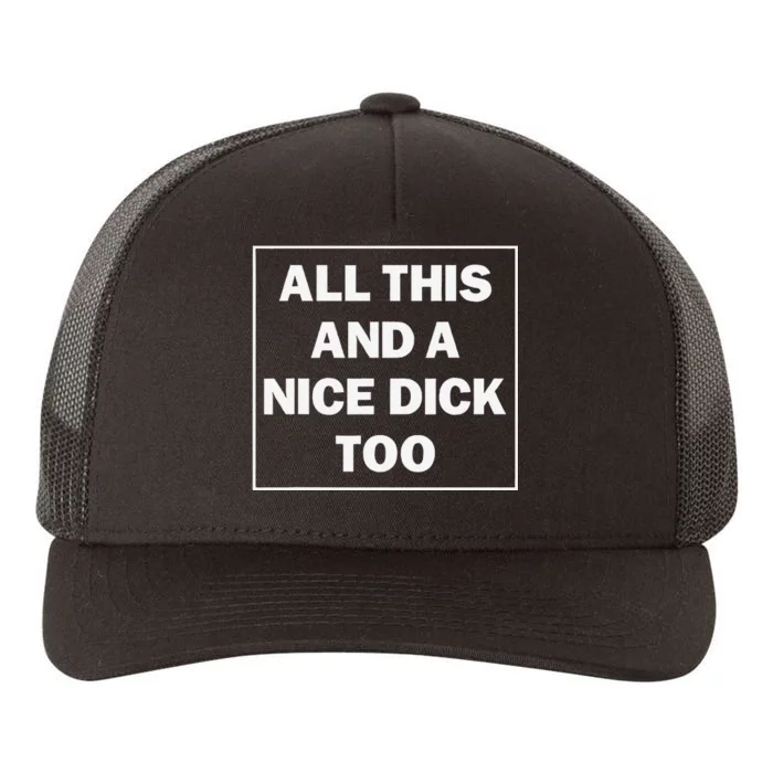 All This And A Nice Dick Too Funny Saying Yupoong Adult 5-Panel Trucker Hat